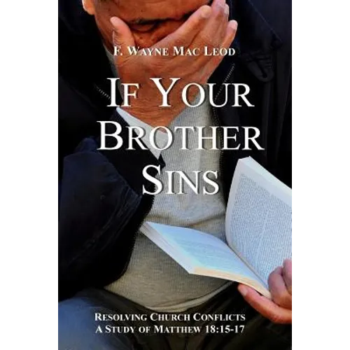 If Your Brother Sins: Resolving Church Conflicts: A Study of Matthew 18:15-17