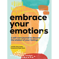 Embrace Your Emotions: A Self-Care Journal to Discover the Wisdom of Your Feelings