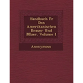 Handbuch F�r Den Amerikanischen Brauer Und M�lzer, Volume 1