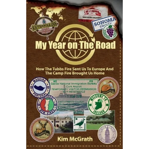 My Year On the Road: How the Tubbs Fire Sent us to Europe and the Camp Fire Brought Us Home - Paperback