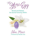 The Yoni Egg: Reveal and Release the Sacred Feminine Within