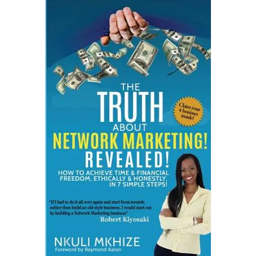 The Truth About Network Marketing Revealed: How to Achieve Time and Financial Freedom, Ethically and Honestly in 7 Simple Steps