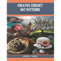 Creative Crochet Hat Patterns: Trendy and Distinctive Book
