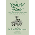 The Uprooted Heart: A Book about Breakups, Broken Hearts, and Planting the Seeds of Self-Love