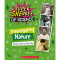 Investigating Nature: Women Who Led the Way (Super Sheroes of Science)