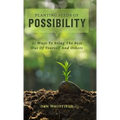 Planting Seeds Of Possibility: 21 Ways To Bring The Best Out Of Yourself And Others