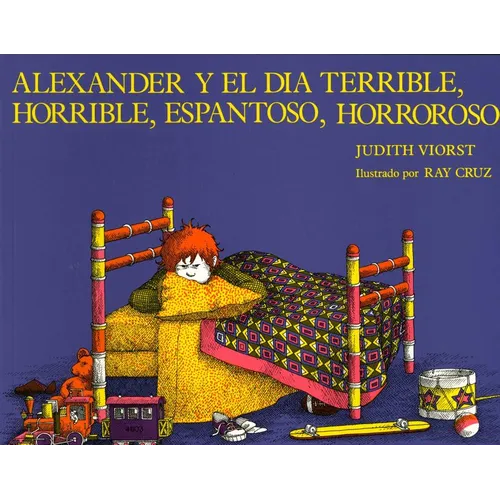 Alexander y el Dia Terrible, Horrible, Espantoso, Horroroso = Alexander & the Terrible, Horrible, No Good, Very Bad Day