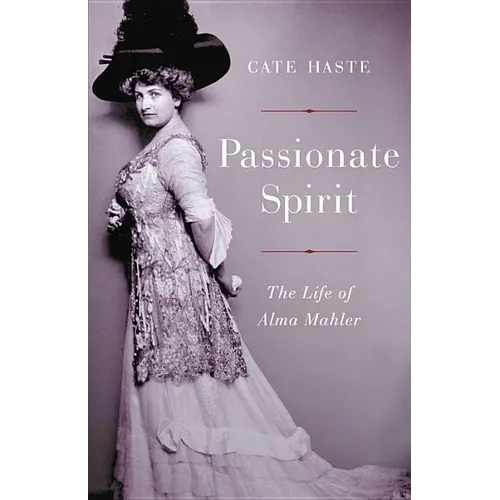 Passionate Spirit: The Life of Alma Mahler