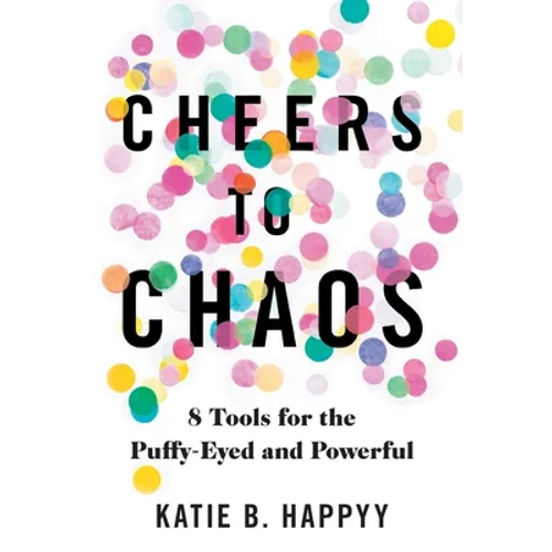 Cheers to Chaos: 8 Tools for the Puffy-Eyed and Powerful