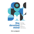 The Devoted Mind: Seeking God's Face in a World of Distraction