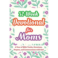 52-Week Devotional for Moms - A Year of Bible Truths, Devotions, Prayers, and Conversations with God: Christian Gifts for Moms - Perfect for New Mom G
