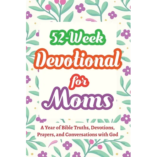 52-Week Devotional for Moms - A Year of Bible Truths, Devotions, Prayers, and Conversations with God: Christian Gifts for Moms - Perfect for New Mom G