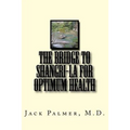 The Bridge to Shangri-La for Optimum Health: A book to help you keep and restore your health