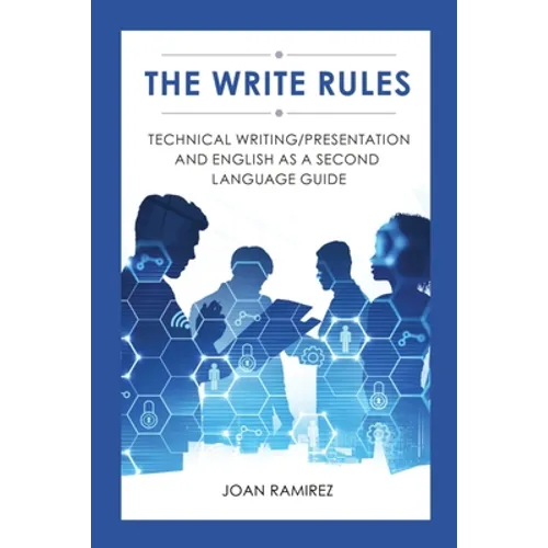 The Write Rules: Technical Writing/Presentation and English as a Second Language Guide: Technical Writing/Presentation