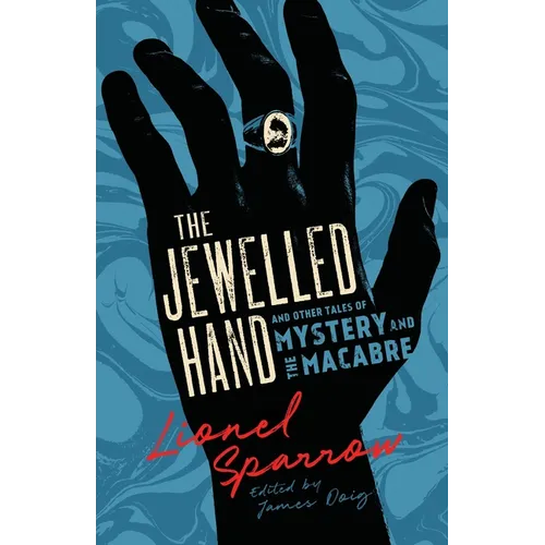 The Jewelled Hand and Other Tales of Mystery and the Macabre