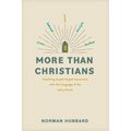 More Than Christians: Practicing Gospel-Shaped Community with the Language of the Early Church