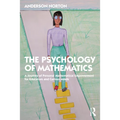 The Psychology of Mathematics: A Journey of Personal Mathematical Empowerment for Educators and Curious Minds