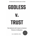 Godless v. Trust: The Radical Left's Quest to Destroy Western Civilization
