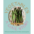 Vegetables: A Love Story: 92 Heartwarming Recipes from the Kitchen of Sweetsugarbean