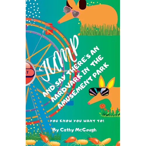 Jump and Say There's an Aardvark in the Amusement Park! Book 22 Jump Series