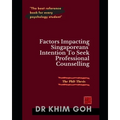 The Professor's Thesis: Factors Impacting Singaporeans' Intention To Seek Professional Counselling: The Best Reference Book For Every Psychology Stude