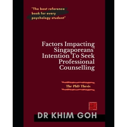 The Professor's Thesis: Factors Impacting Singaporeans' Intention To Seek Professional Counselling: The Best Reference Book For Every Psychology Stude