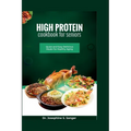 High Protein Cookbook For Seniors: Quick and Easy Delicious Meals For Healthy Aging
