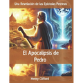 El Apocalipsis de Pedro: Una Revelación de las Epístolas Petrinas