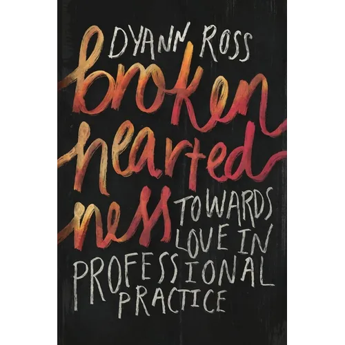 Broken-heartedness: Towards love in professional practice