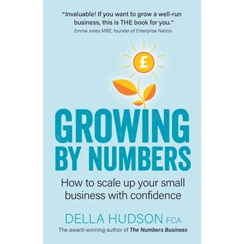 Growing By Numbers: How to scale up your business with confidence
