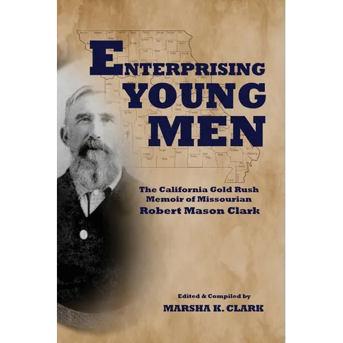 Enterprising Young Men: The California Gold Rush Memoir of Missourian Robert Mason Clark