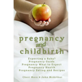 Pregnancy and Childbirth: Expecting a Baby Pregnancy Guide Pregnancy What to Expect Pregnancy Health Pregnancy Eating and Recipes