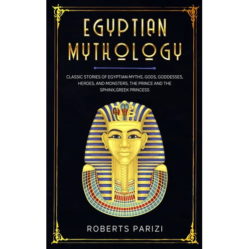 Egyptian Mythology: Classic Stories of Egyptian Myths, Gods, Goddesses, Heroes, and Monsters, The Prince and The Sphinx, Greek Princess