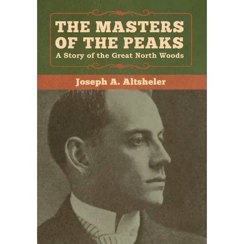 The Masters of the Peaks: A Story of the Great North Woods
