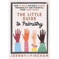 The Little Guide to Palmistry: How to Read Anyone's Unique Personality and Potential from Their Hands