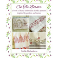 On the Border: A Book of Hand Embroidery Border Patterns Inspired by Garden and Nature