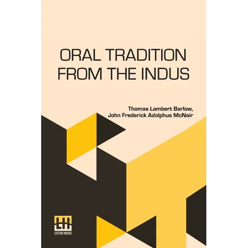 Oral Tradition From The Indus: Comprised In Tales. To Which Are Added Explanatory Notes.