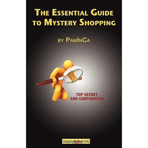 The Essential Guide to Mystery Shopping: Make Money, Shop, Have Fun, Get an Insider's Guide to Success