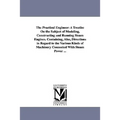 The Practical Engineer: A Treatise on the Subject of Modeling, Constructing and Running Steam Engines. Containing, Also, Directions in Regard