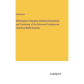 Reformation Principles exhibited Declaration and Testimony of the Reformed Presbyterian Church in North America