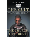 The Cult That Calls Itself The Church of Christ: What Everyone Needs To Know About What They Teach