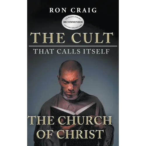 The Cult That Calls Itself The Church of Christ: What Everyone Needs To Know About What They Teach