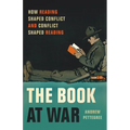 The Book at War: How Reading Shaped Conflict and Conflict Shaped Reading