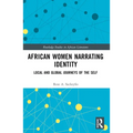 African Women Narrating Identity: Local and Global Journeys of the Self
