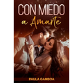 Con Miedo a Amarte (Oferta Especial 3 en 1): La Colección Completa de Libros de Novelas Románticas en Español. Una Novela Romántica de Paula Gamboa