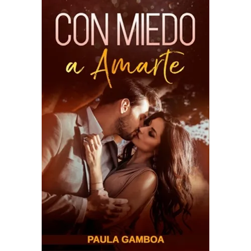 Con Miedo a Amarte (Oferta Especial 3 en 1): La Colección Completa de Libros de Novelas Románticas en Español. Una Novela Romántica de Paula Gamboa