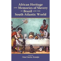 African Heritage and Memories of Slavery in Brazil and the South Atlantic World