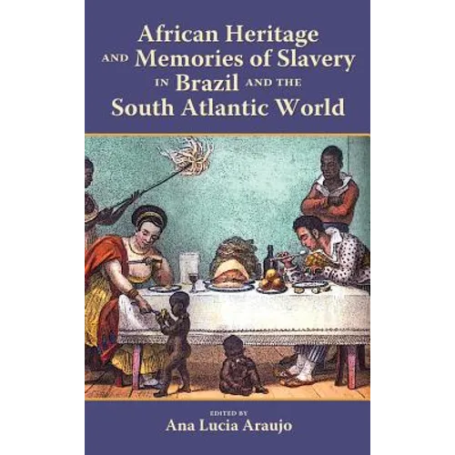 African Heritage and Memories of Slavery in Brazil and the South Atlantic World