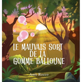 Le Mauvais Sort de la Gomme Balloune: Une histoire magique de princesse, de prince et de sorcière, parfaite pour les garçons et les filles; un cadeau
