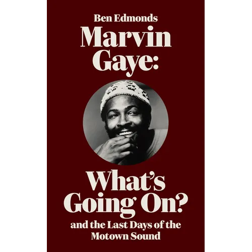 Marvin Gaye: What's Going On? and the Last Days of the Motown Sound